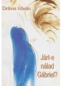 Drávai István - Járt-e nálad Gábriel? (dedikált)