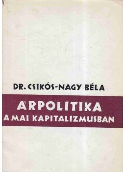 Csikós-Nagy Béla - Árpolitika a mai kapitalizmusban (dedikált) Csikós-Nagy Béla - Árpolitika a mai kapitalizmusban (dedikált), 1964 antikvár könyv