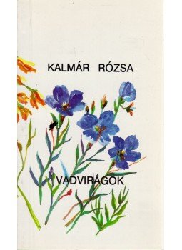 Kalmár Rózsa - Vadvirágok, Gödöllő 1992 antikvár könyv