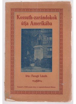 Faragó László - Kossuth-zarándokok útja Amerikába (dedikált) Faragó László - Kossuth-zarándokok útja Amerikába (dedikált), Békés 1928 antikvár könyv