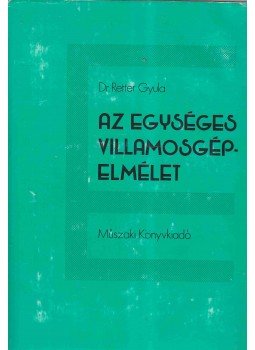 Dr. Retter Gyula - Az egységes villamosgépelmélet Dr. Retter Gyula - Az egységes villamosgépelmélet, Budapest 1976 antikvár könyv
