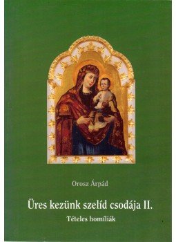 Orosz Árpád - Üres kezünk szelíd csodája II. Orosz Árpád - Üres kezünk szelíd csodája II., Nyíregyháza 0 antikvár könyv