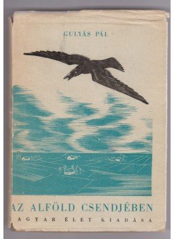Gulyás Pál - Az alföld csendjében (dedikált) Gulyás Pál - Az alföld csendjében (dedikált), Budapest 1942 antikvár könyv