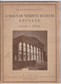 Lechner Jenő - A Magyar Nemzeti Múzeum épülete (aláírt), Budapest 1927 antikvár könyv