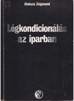 Alaszka Zsigmond - Légkondicionálás az iparban Alaszka Zsigmond - Légkondicionálás az iparban, 1981 antikvár könyv