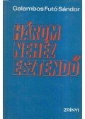 Galambos Futó Sándor - Három nehéz esztendő