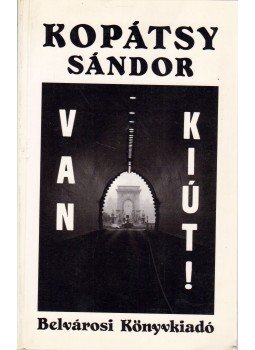 Kopátsy Sándor - Van kiút! Kopátsy Sándor - Van kiút!, Budapest 1995 antikvár könyv