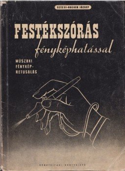 Szécsi-Hacker József - Festékszórás fényképhatással Szécsi-Hacker József - Festékszórás fényképhatással, 1952 antikvár könyv