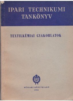 Dr. Rusznák István, Dr. Géczy István, Izmay Ferenc - Textilkémiai gyakorlatok, Budapest 1961 antikvár könyv