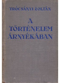 Trócsányi Zoltán - A történelem árnyékában Trócsányi Zoltán - A történelem árnyékában, Budapest 1936 antikvár könyv