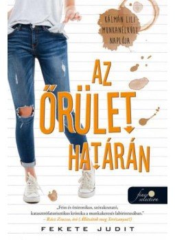 Fekete Judit - Az őrület határán - Kálmán Lili munkanélküli naplója Fekete Judit - Az őrület határán - Kálmán Lili munkanélküli naplója, null 2017 antikvár könyv