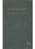 Ferdinandy Mihály - Mi magyarok