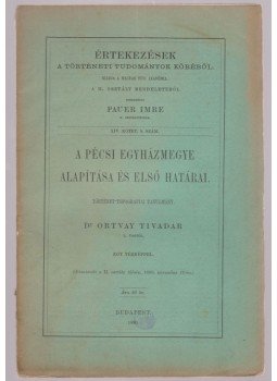 Ortvay Tivadar, dr. - A pécsi egyházmegye alapítása és első határai, Budapest 1890 antikvár könyv