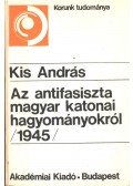 Kis András - Az antifasiszta magyar katonai hagyományokról (1945)