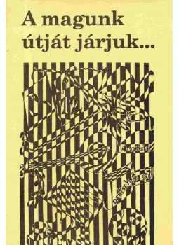 Dr. Barlai Róbertné, Csákiné Kiss Ilona, Pataki Evelin, Pecsenye Éva, Szihelszky Elfriede - A magunk útját járjuk... Dr. Barlai Róbertné, Csákiné Kiss Ilona, Pataki Evelin, Pecsenye Éva, Szihelszky Elfriede - A magunk útját járjuk..., Budapest 0 antikvár könyv