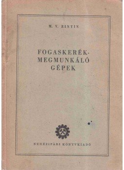 M. V. Zinyin - Fogaskerékmegmunkáló gépek,  1952 antikvár könyv
