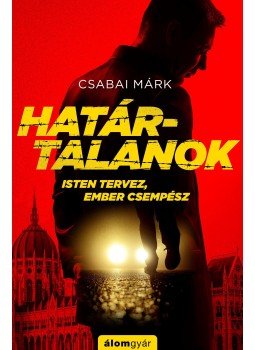 Csabai Márk - Határtalanok Csabai Márk - Határtalanok, Budapest 2017 antikvár könyv