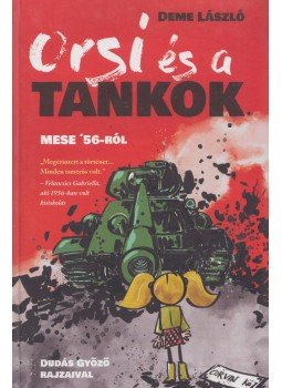 Deme László - Orsi és a tankok - Mese '56-ról Deme László - Orsi és a tankok - Mese '56-ról, Szeged 2017 antikvár könyv