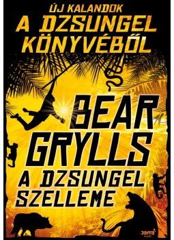 Bear Grylls - A dzsungel szelleme Bear Grylls - A dzsungel szelleme, Budapest 2017 antikvár könyv