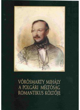 Horváth Júlia, Kerényi Ferenc - Vörösmarty Mihály - A polgári méltóság romantikus költője Horváth Júlia, Kerényi Ferenc - Vörösmarty Mihály - A polgári méltóság romantikus költője, Székesfehérvár 2001 antikvár könyv