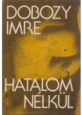 Dobozy Imre - Hatalom nélkül