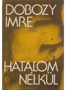 Dobozy Imre - Hatalom nélkül Dobozy Imre - Hatalom nélkül, Budapest 1987 antikvár könyv