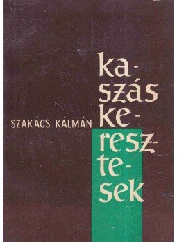 Szakács Kálmán - Kaszáskeresztesek Szakács Kálmán - Kaszáskeresztesek, 1963 antikvár könyv