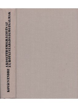 Kovács Endre - A Kossuth-emigráció és az európai szabadságmozgalmak Kovács Endre - A Kossuth-emigráció és az európai szabadságmozgalmak, Budapest 1967 antikvár könyv