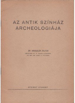 Dr. Oroszlán Zoltán - Az antik színház archeologiája Dr. Oroszlán Zoltán - Az antik színház archeologiája, 1948 antikvár könyv