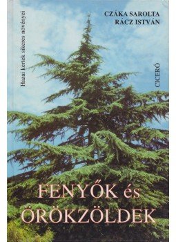 Rácz István, Czáka Sarolta - Fenyők és örökzöldek Rácz István, Czáka Sarolta - Fenyők és örökzöldek, Budapest 1996 antikvár könyv
