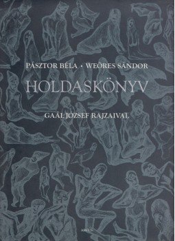 Weöres Sándor, Pásztor Béla - Holdaskönyv Weöres Sándor, Pásztor Béla - Holdaskönyv, Verőce 2004 antikvár könyv