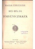 Dr. Csiky Kálmán,Dr. Kolosvári Sándor,Nagy Gyula,Dr. Óvári Kelemen,Tóth Lőrincz,Dr. Márkus Dezső - 1872-1874. évi törvényczikkek