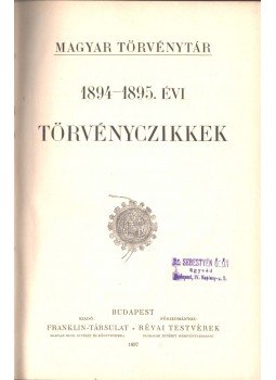Dr. Csiky Kálmán, Dr. Kolosvári Sándor, Nagy Gyula, Dr. Óvári Kelemen, Tóth Lőrincz, Dr. Márkus Dezső - 1894-1895. évi törvényczikkek, Budapest 1897 antikvár könyv