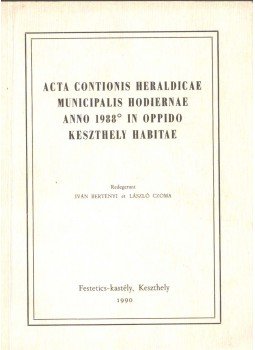 Bertényi Iván, Czoma László - Acta Contionis Heraldicae Municipalis Hodiernae anno 1988 in oppido Keszthely habitae, Keszthely 1990 antikvár könyv