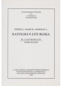 Török J., Barsi B., Dobszay L. - Katolikus liturgika, Budapest 1999 antikvár könyv
