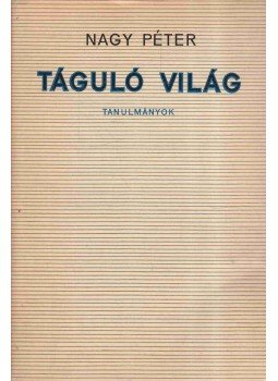 Nagy Péter - Táguló világ (dedikált) Nagy Péter - Táguló világ (dedikált), Budapest 1968 antikvár könyv