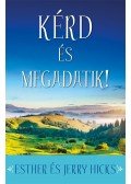 Hicks, Esther,Hicks, Jerry - Kérd és megadatik!