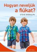 Steve Biddulph - Hogyan neveljük a fiúkat?