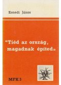 Kenedi János - "Tiéd az ország, magadnak építed..." (dedikált)