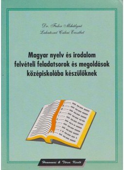 Dr. Fedor Mihályné, Lakatosné Csikai Erzsébet - Magyar nyelv és irodalom felvételi feladatsorok és megoldások középiskolába készülőknek, Nyíregyháza 2002 antikvár könyv