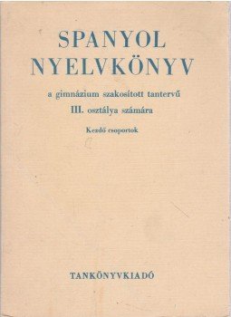 - Spanyol nyelvkönyv III. - Spanyol nyelvkönyv III., Budapest 1977 antikvár könyv