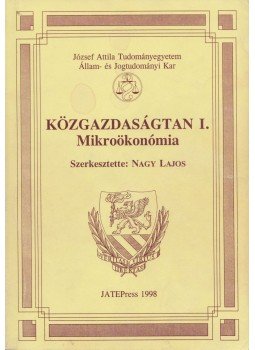 Nagy Lajos - Közgazdaságtan I. - Mikroökonómia Nagy Lajos - Közgazdaságtan I. - Mikroökonómia, Szeged 1998 antikvár könyv