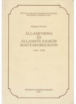 Föglein Gizella - Államforma és az államfői jogkör Magyarországon 1944 - 1949,  1993 antikvár könyv