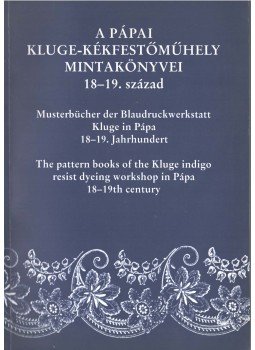 Domonkos Ottó, Méri Edina - A pápai Kluge-kékfestőműhely mintakönyvei 18-19. század,  2003 antikvár könyv