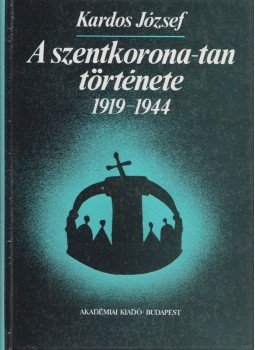 Kardos József - A szentkorona-tan története (1919-1944) Kardos József - A szentkorona-tan története (1919-1944), Budapest 1987 antikvár könyv