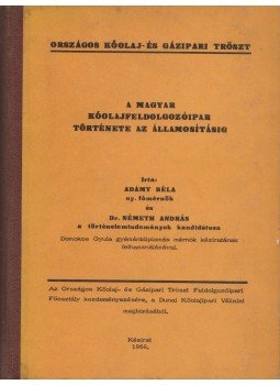 Adámy Béla, Dr. Németh András (szerz.) - A magyar kőolajfeldolgozóipar története az államosításig Adámy Béla, Dr. Németh András (szerz.) - A magyar kőolajfeldolgozóipar története az államosításig, 1968 antikvár könyv