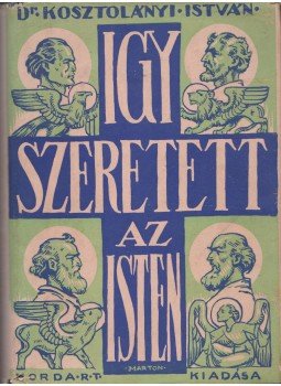 Kosztolányi István - Igy szeretett az Isten... I., Budapest 1944 antikvár könyv