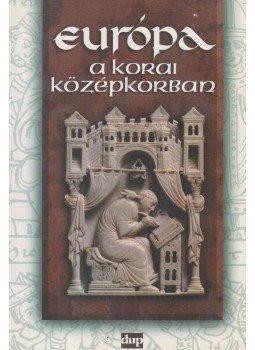 Angi János, Bárány Attila, Orosz István, Papp Imre, Pósán László - Európa a korai középkorban Angi János, Bárány Attila, Orosz István, Papp Imre, Pósán László - Európa a korai középkorban, Debrecen 1997 antikvár könyv