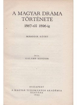 Galamb Sándor - A magyar dráma története 1867-től 1896-ig (II. kötet), Budapest 1944 antikvár könyv