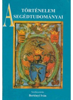 Bertényi Iván - A történelem segédtudományai Bertényi Iván - A történelem segédtudományai, Budapest 1998 antikvár könyv